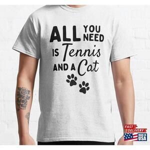All You Need Is Tennis And A Cat Classic Tshirt Tee